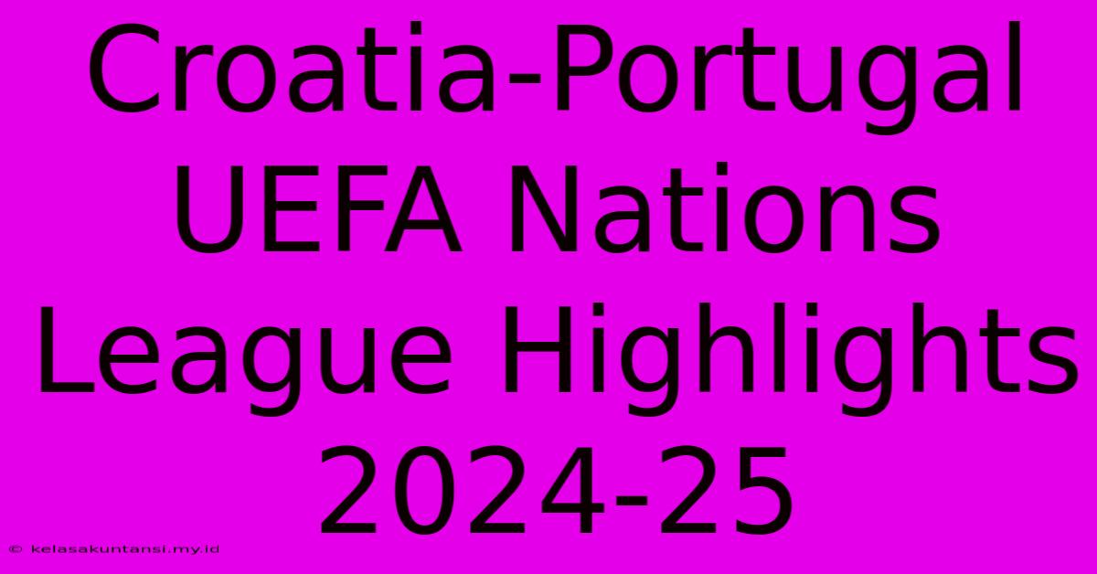 Croatia-Portugal UEFA Nations League Highlights 2024-25