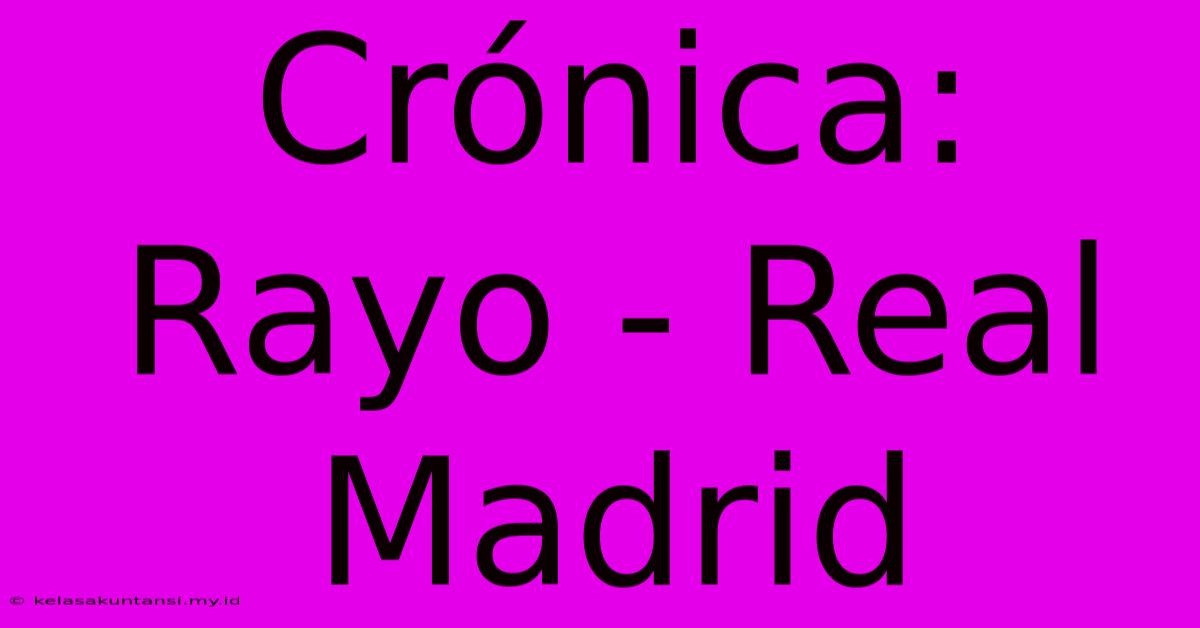 Crónica: Rayo - Real Madrid