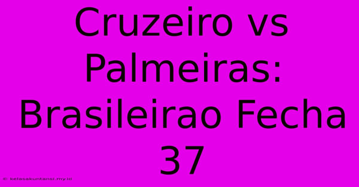 Cruzeiro Vs Palmeiras: Brasileirao Fecha 37