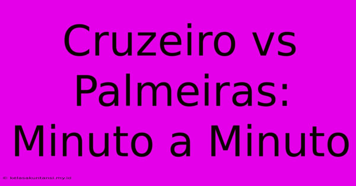 Cruzeiro Vs Palmeiras: Minuto A Minuto