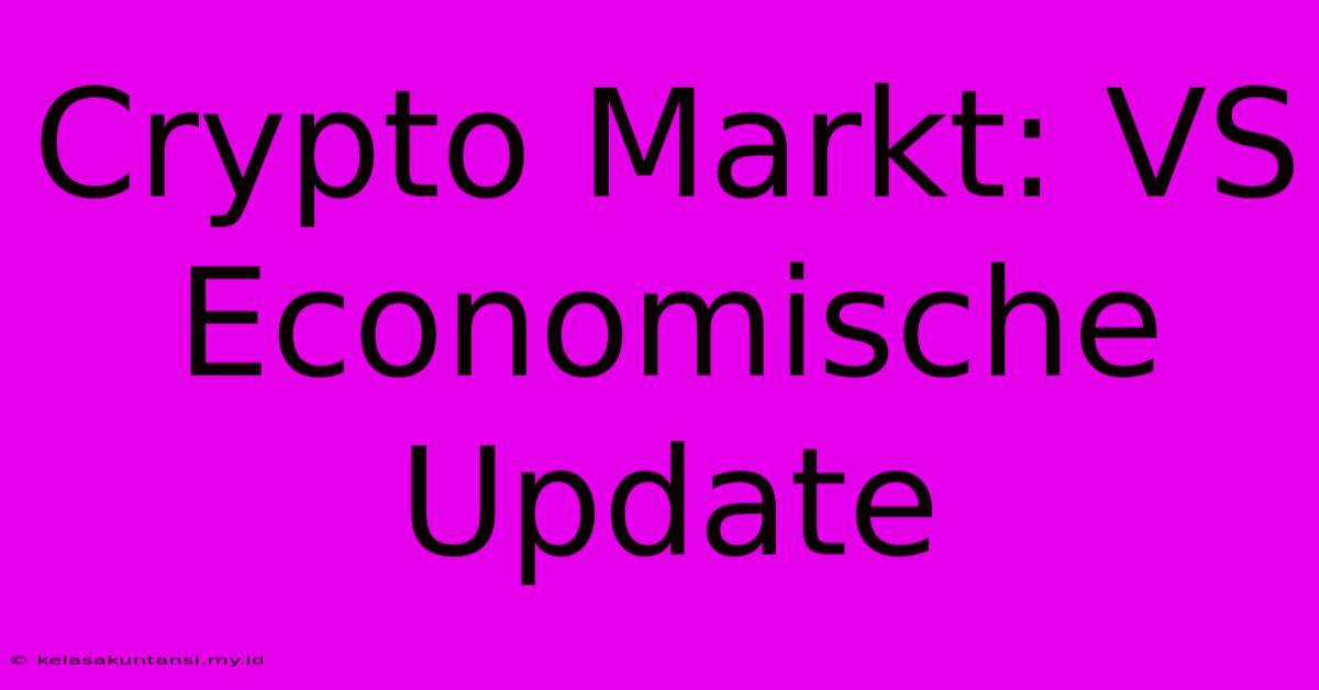 Crypto Markt: VS Economische Update