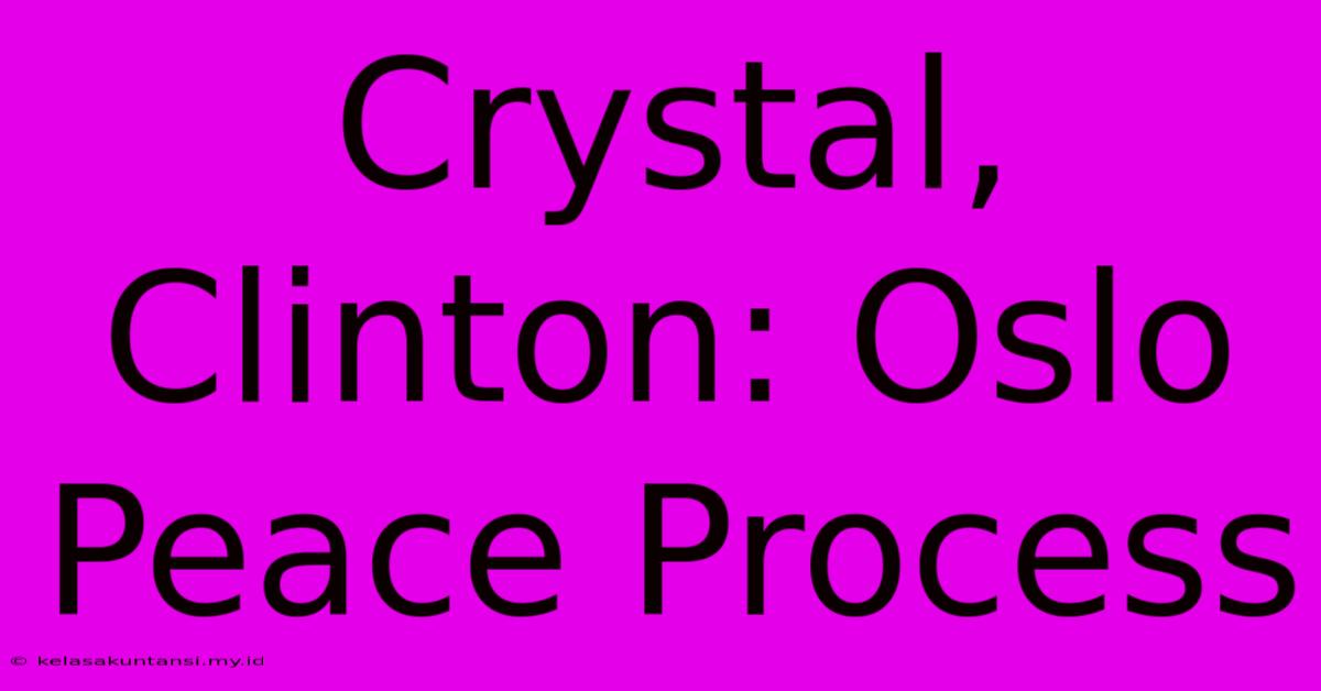 Crystal, Clinton: Oslo Peace Process