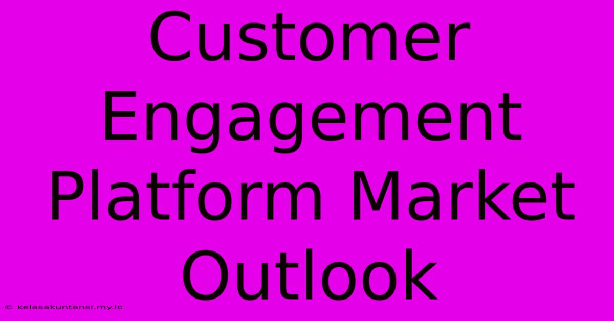 Customer Engagement Platform Market Outlook