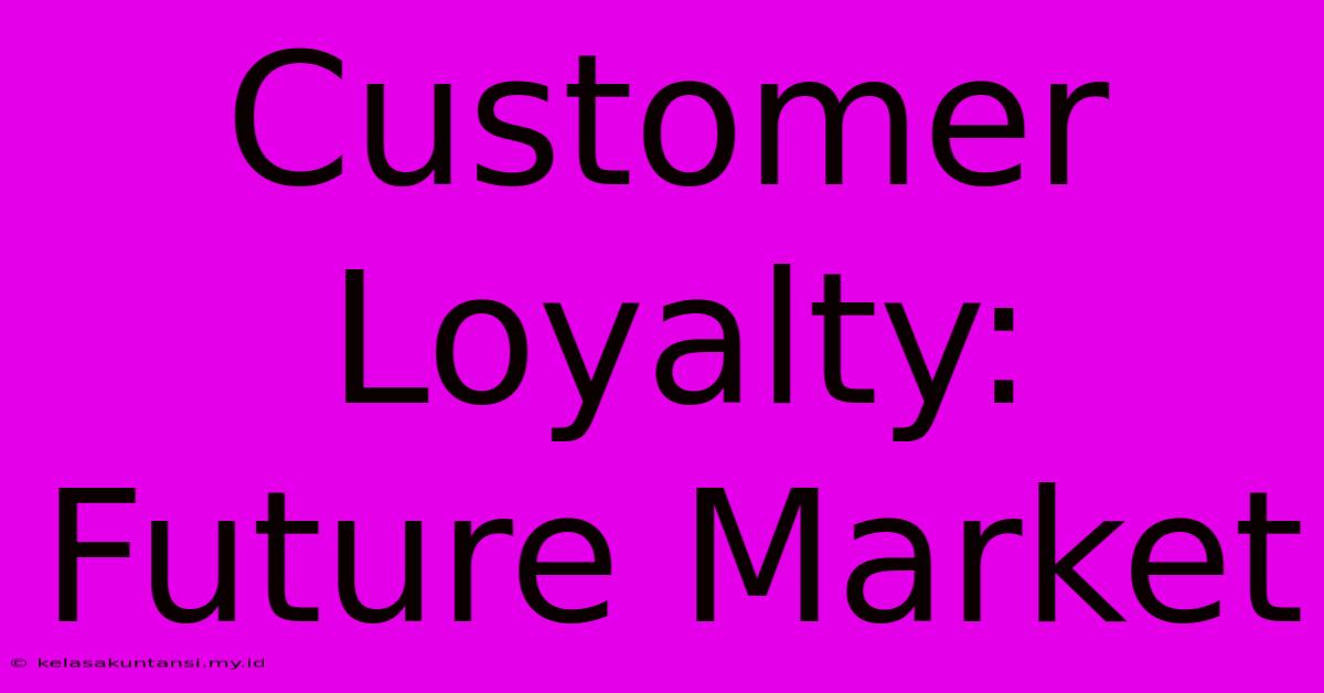 Customer Loyalty: Future Market