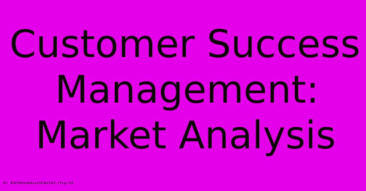 Customer Success Management: Market Analysis