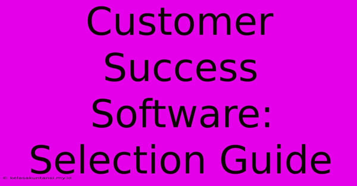 Customer Success Software: Selection Guide