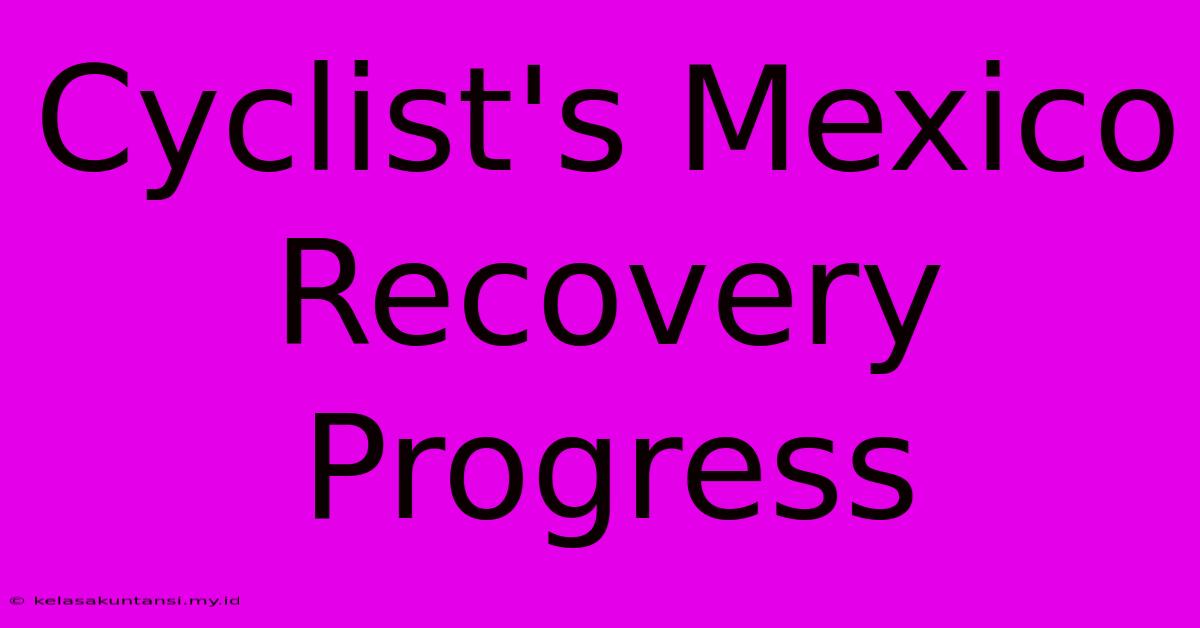 Cyclist's Mexico Recovery Progress