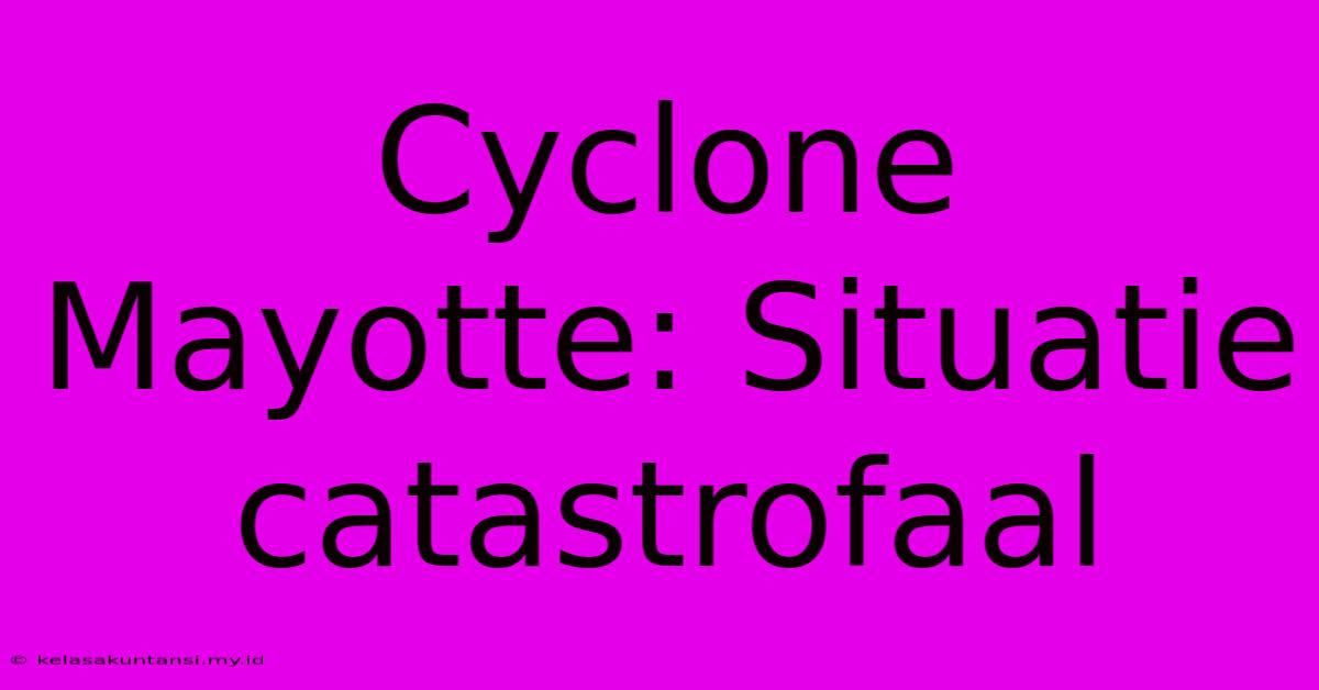 Cyclone Mayotte: Situatie Catastrofaal