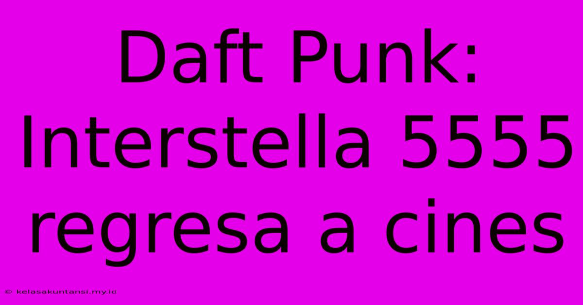 Daft Punk: Interstella 5555 Regresa A Cines