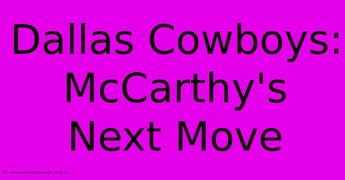 Dallas Cowboys: McCarthy's Next Move