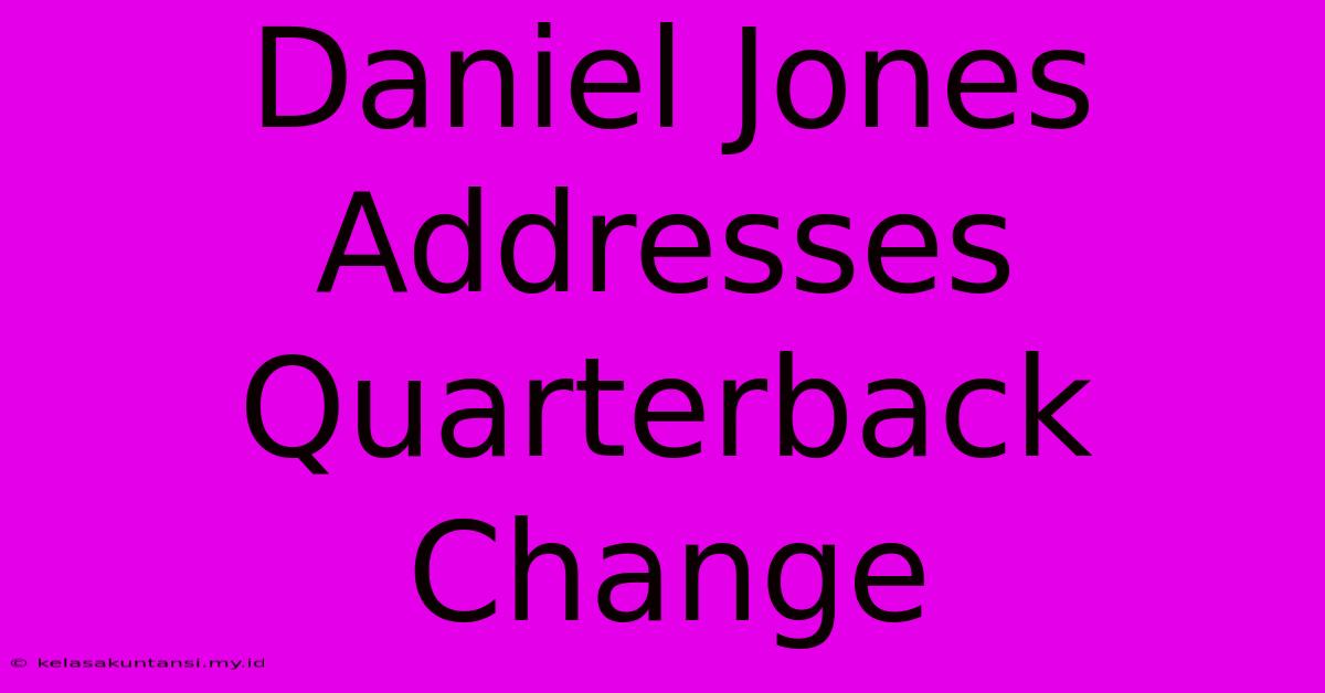 Daniel Jones Addresses Quarterback Change