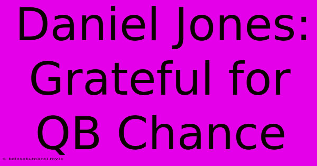 Daniel Jones: Grateful For QB Chance