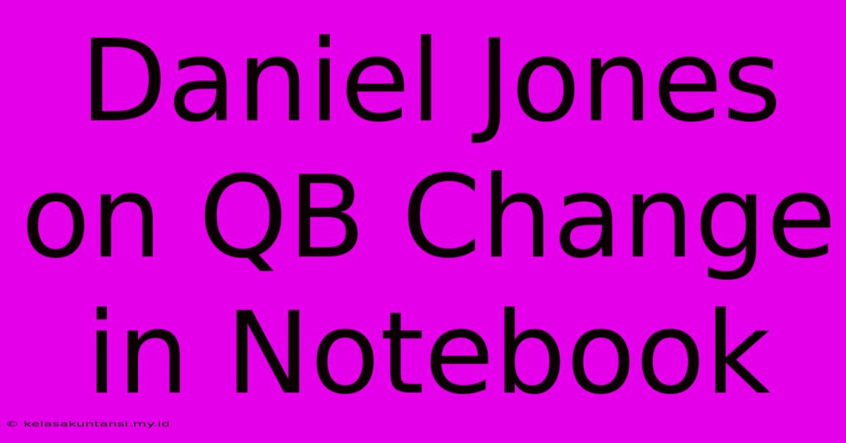 Daniel Jones On QB Change In Notebook