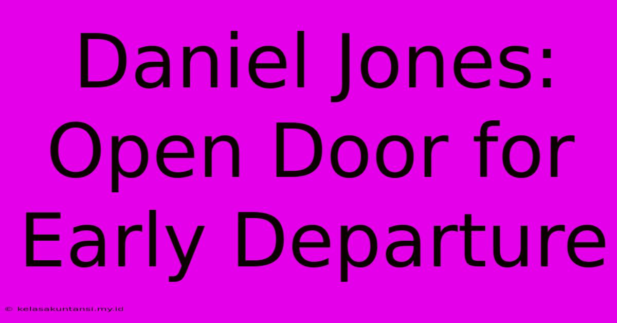 Daniel Jones: Open Door For Early Departure