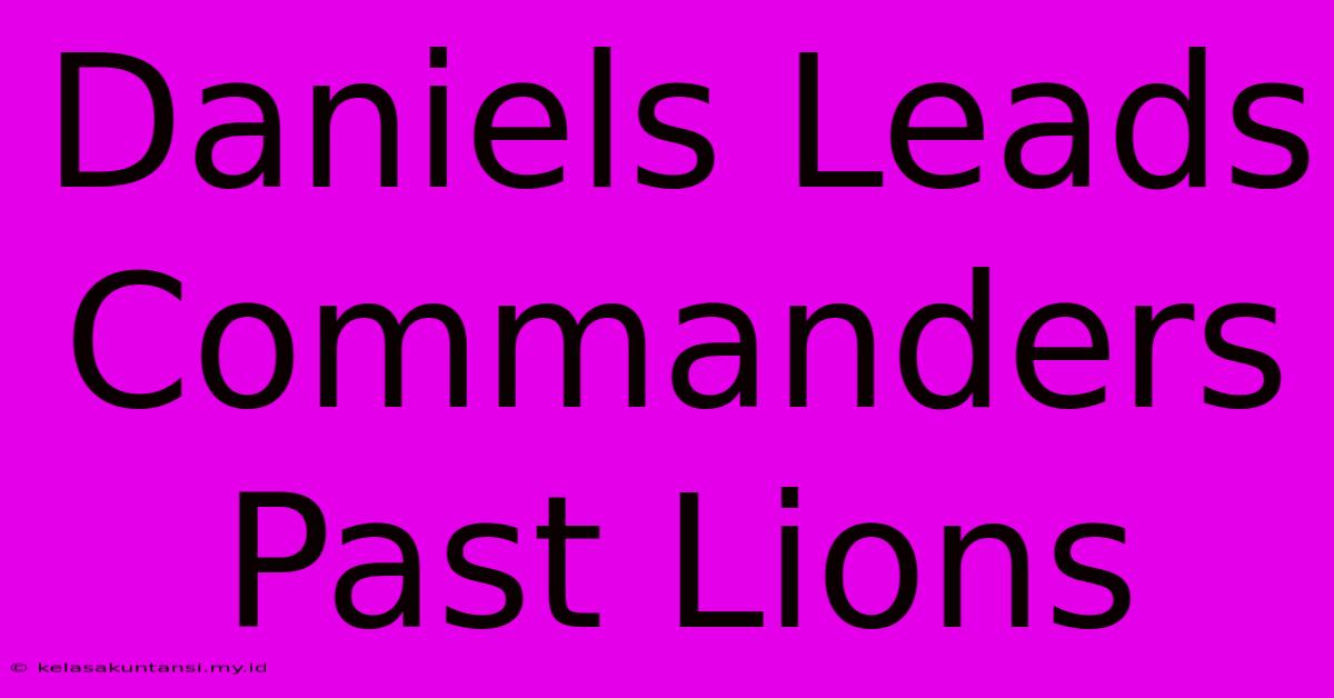 Daniels Leads Commanders Past Lions