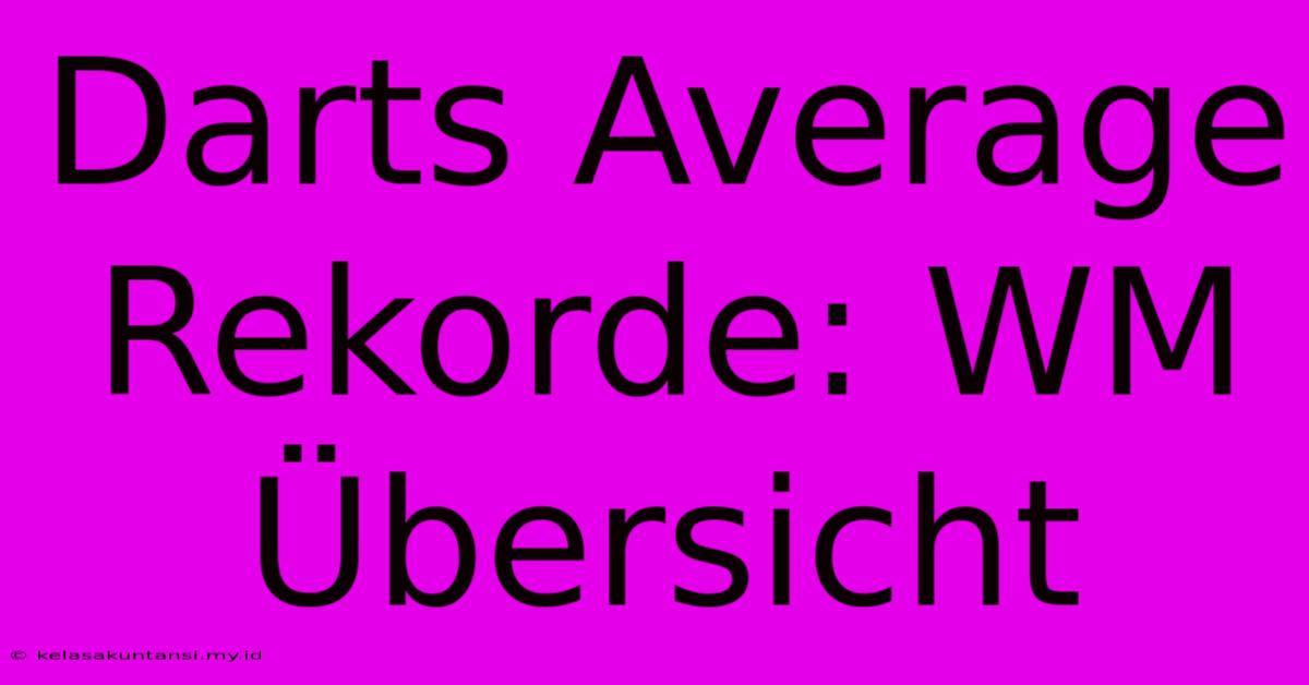 Darts Average Rekorde: WM Übersicht