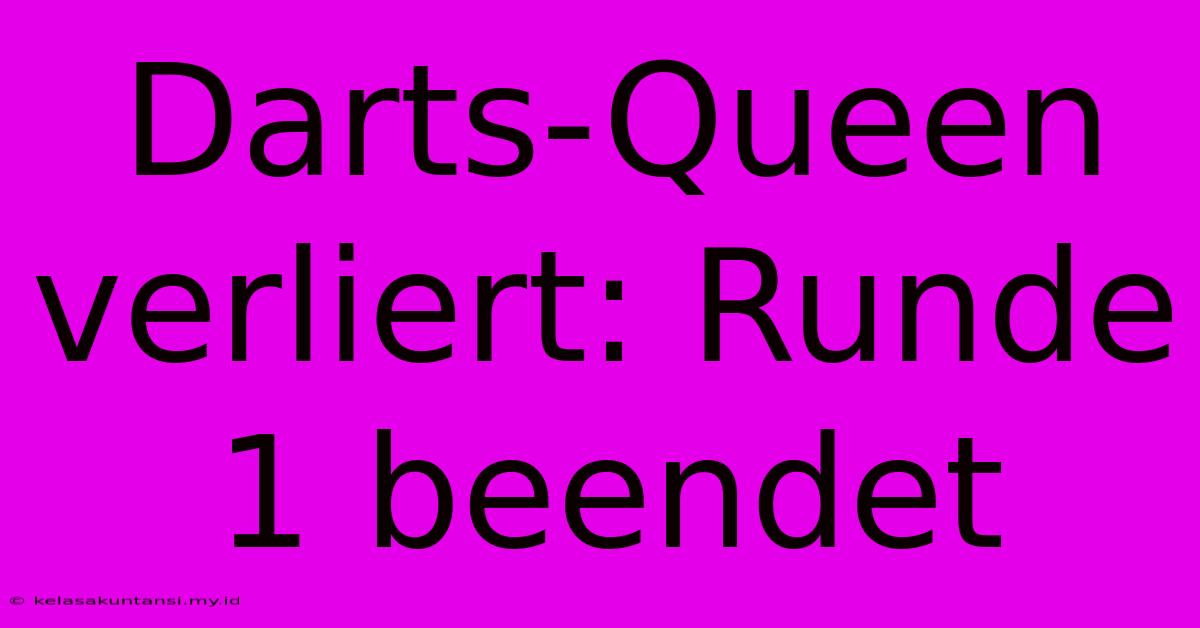 Darts-Queen Verliert: Runde 1 Beendet