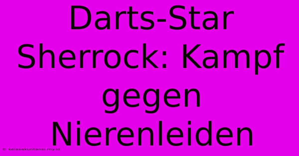 Darts-Star Sherrock: Kampf Gegen Nierenleiden