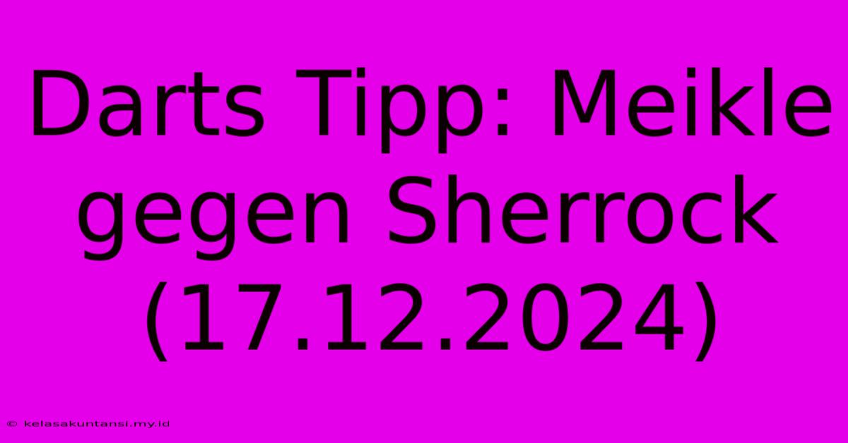 Darts Tipp: Meikle Gegen Sherrock (17.12.2024)