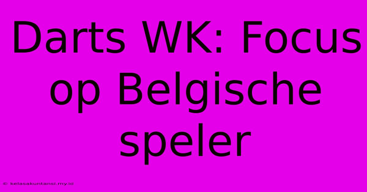 Darts WK: Focus Op Belgische Speler