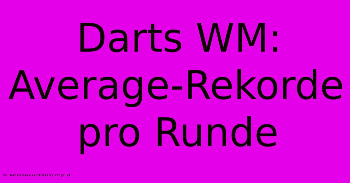 Darts WM: Average-Rekorde Pro Runde