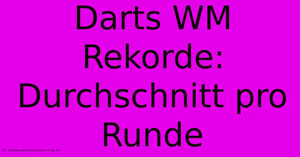 Darts WM Rekorde: Durchschnitt Pro Runde