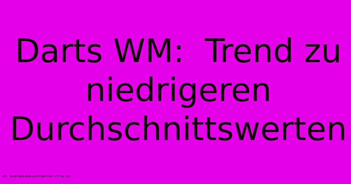 Darts WM:  Trend Zu Niedrigeren Durchschnittswerten