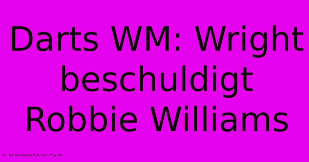 Darts WM: Wright Beschuldigt Robbie Williams