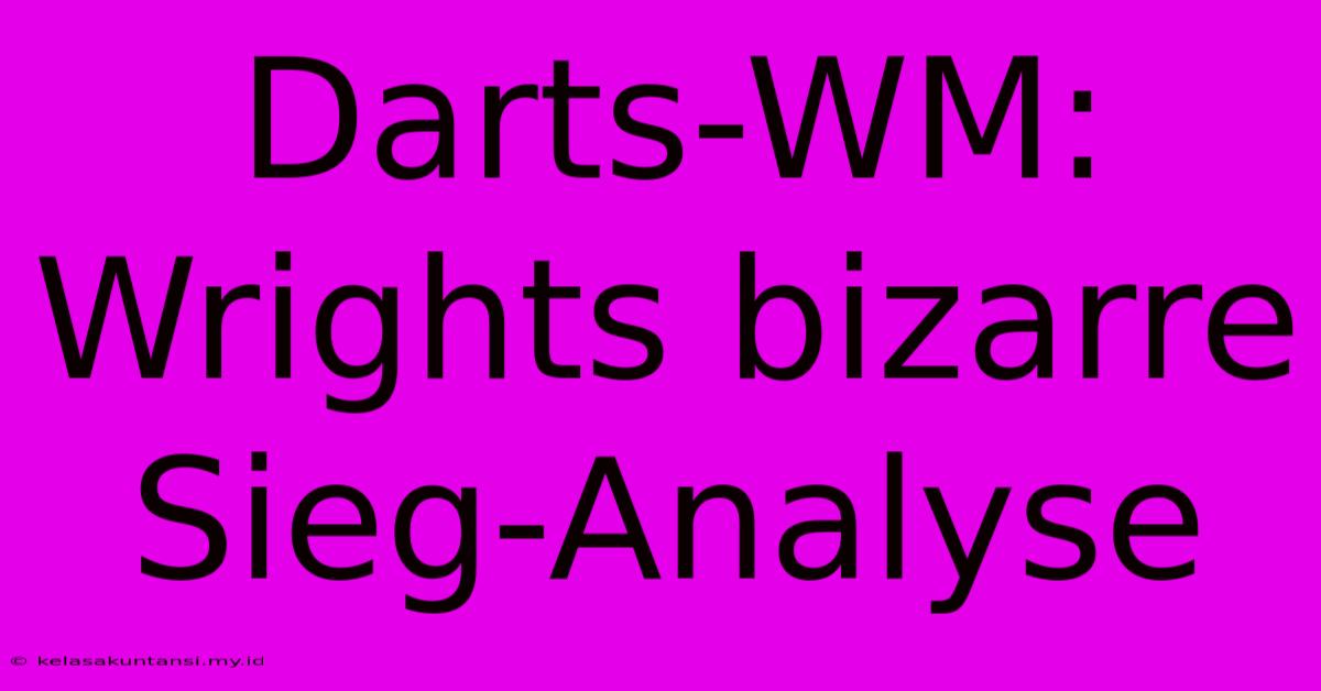 Darts-WM: Wrights Bizarre Sieg-Analyse