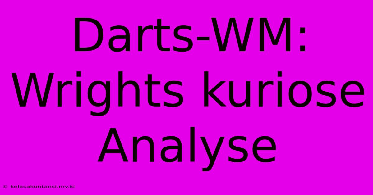 Darts-WM: Wrights Kuriose Analyse