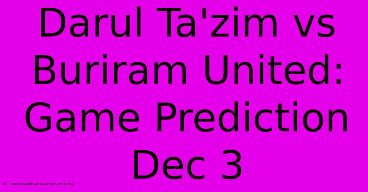 Darul Ta'zim Vs Buriram United: Game Prediction Dec 3