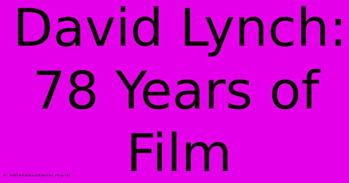 David Lynch: 78 Years Of Film