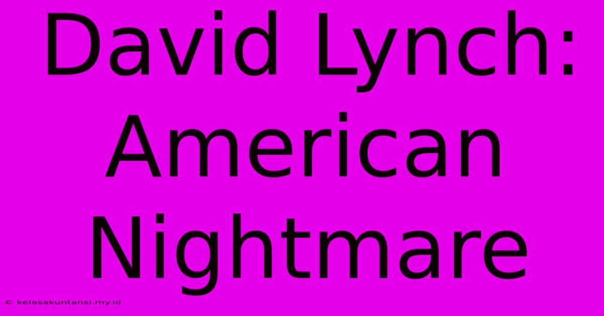 David Lynch: American Nightmare