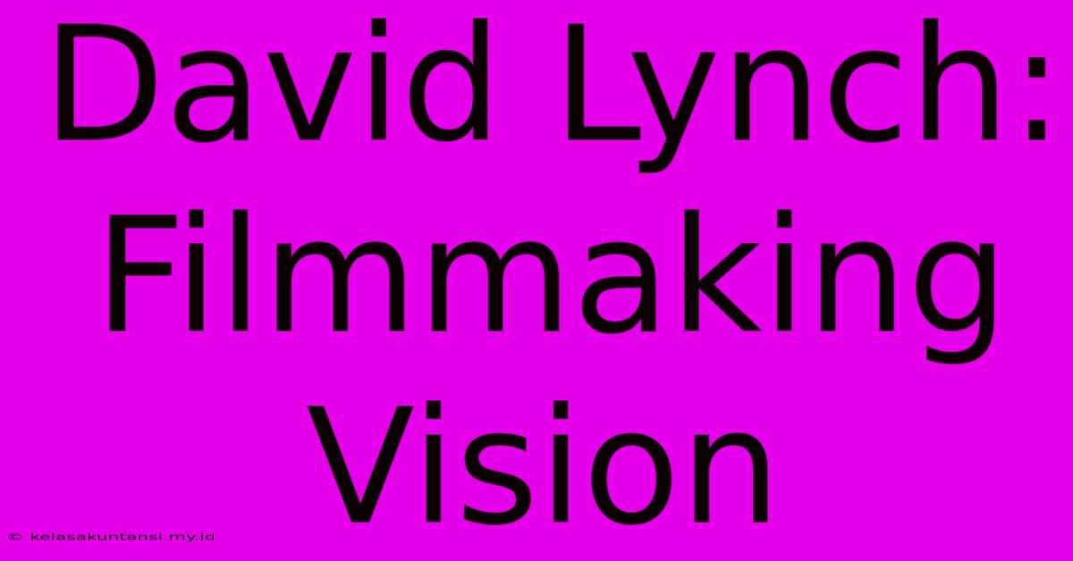 David Lynch: Filmmaking Vision