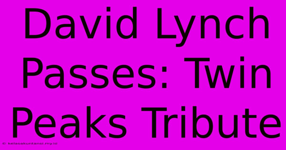 David Lynch Passes: Twin Peaks Tribute