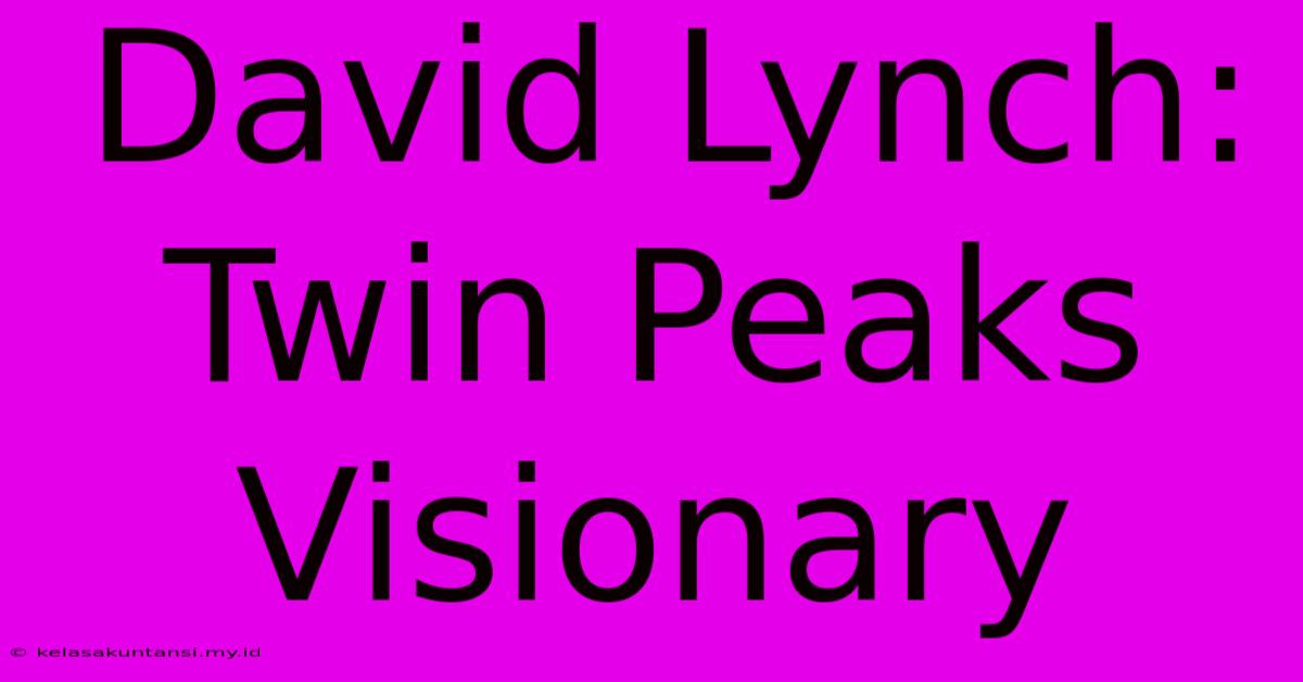 David Lynch: Twin Peaks Visionary