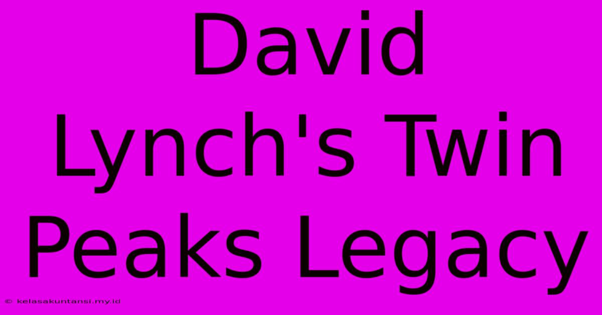 David Lynch's Twin Peaks Legacy