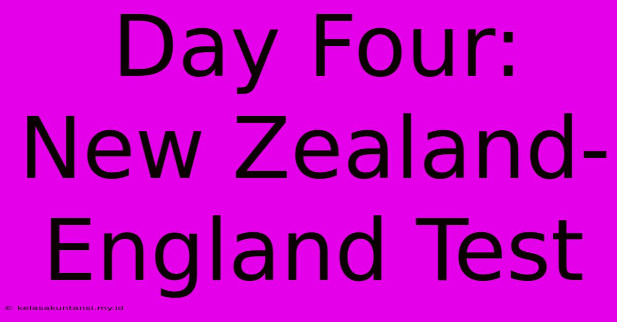 Day Four: New Zealand-England Test