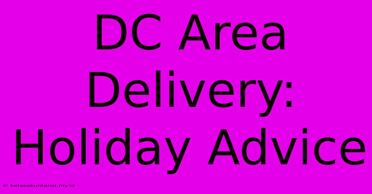 DC Area Delivery: Holiday Advice