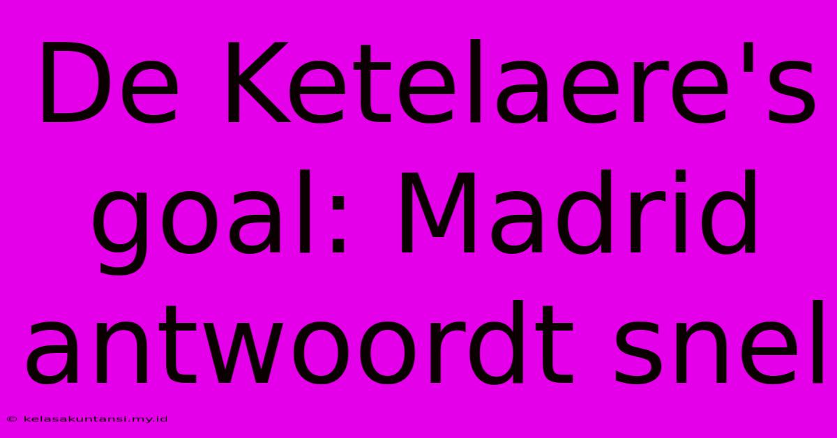 De Ketelaere's Goal: Madrid Antwoordt Snel