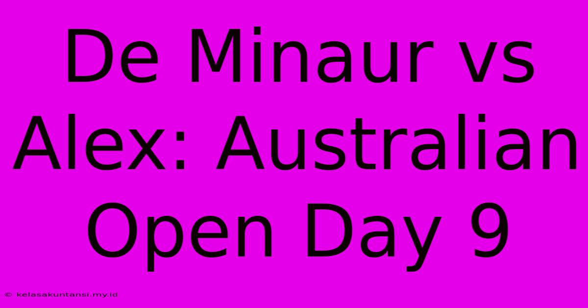 De Minaur Vs Alex: Australian Open Day 9