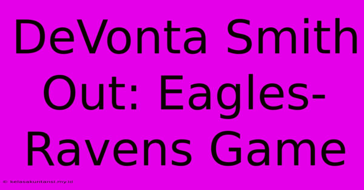 DeVonta Smith Out: Eagles-Ravens Game