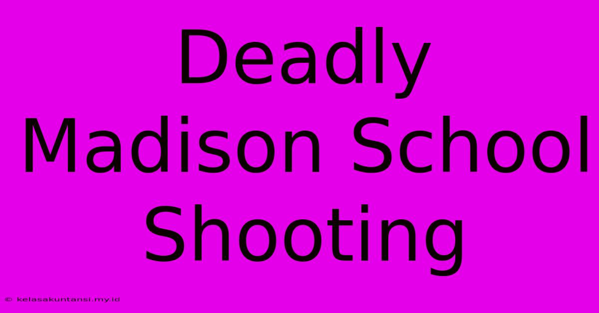 Deadly Madison School Shooting