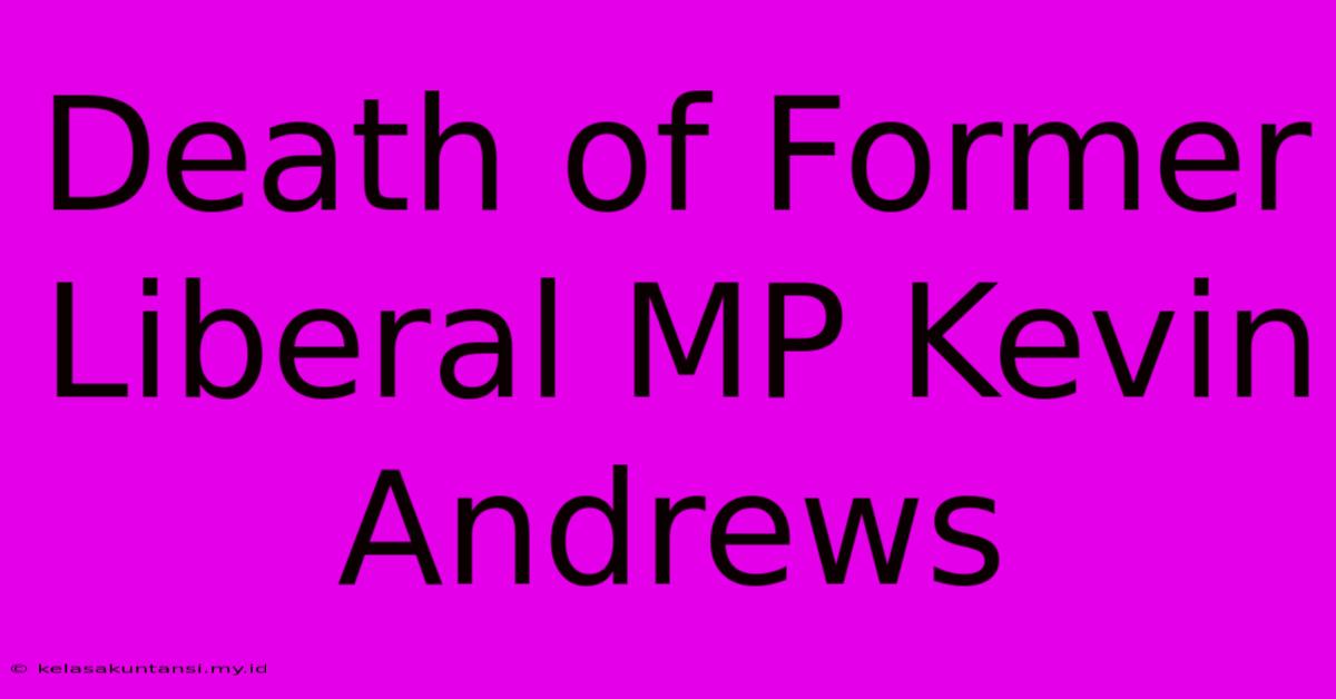 Death Of Former Liberal MP Kevin Andrews