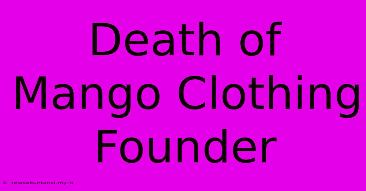 Death Of Mango Clothing Founder