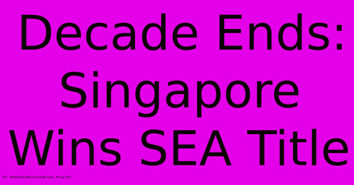 Decade Ends: Singapore Wins SEA Title