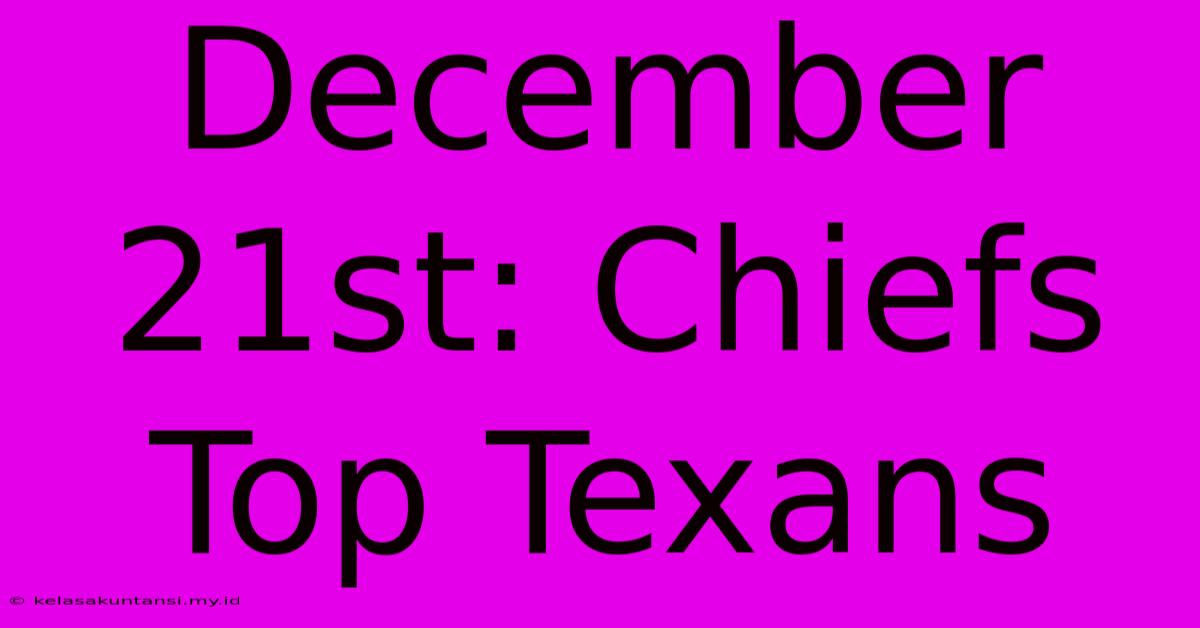 December 21st: Chiefs Top Texans