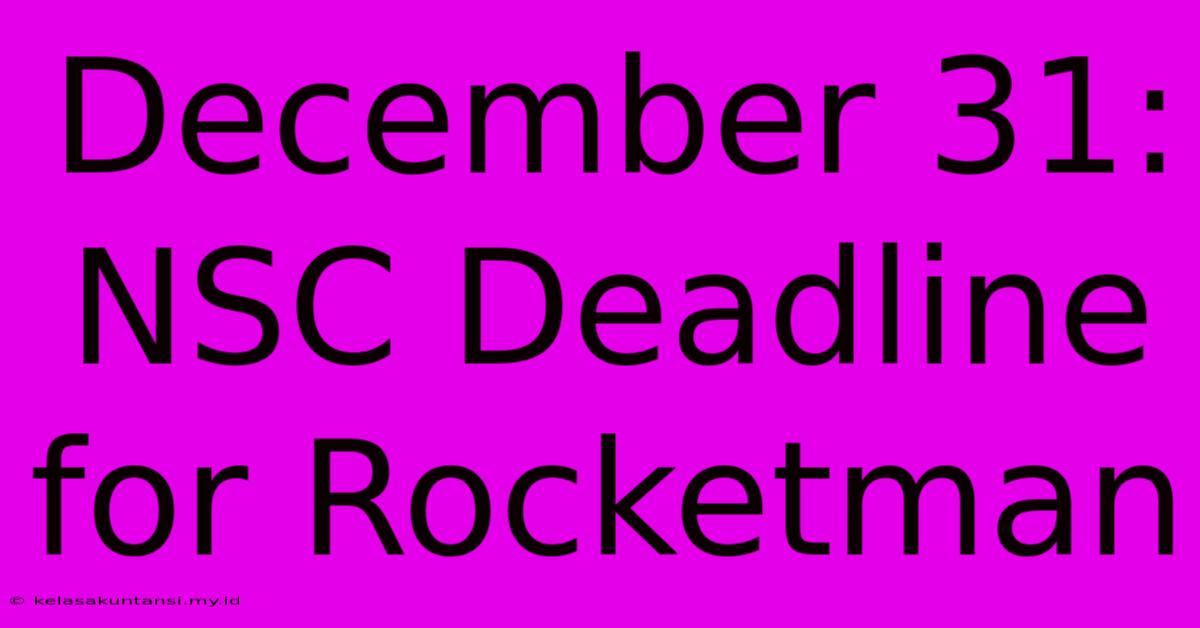 December 31: NSC Deadline For Rocketman