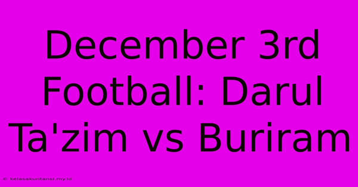 December 3rd Football: Darul Ta'zim Vs Buriram