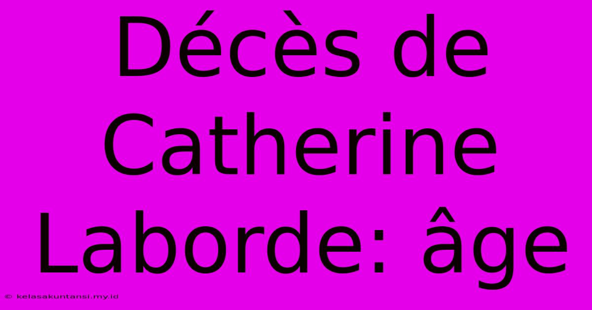 Décès De Catherine Laborde: Âge